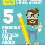 5 Reasons to Refresh your Brand!